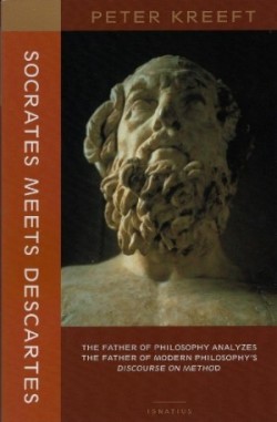 Socrates Meets Descartes – The Father of Philosophy Analyzes the Father of Modern Philosophy`s Discourse on Method