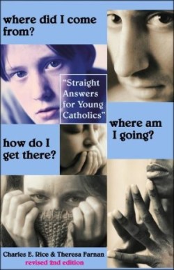 Where Did I Come From? Where Am I Going? How Do – Straight Talk for Young Catholics