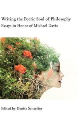 Writing the Poetic Soul of Philosophy – Essays in Honor of Michael Davis