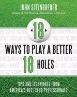 18 Ways to Play a Better 18 Holes