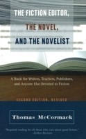 Fiction Editor, the Novel & the Novelist, 2nd Edition A Book for Writers, Teachers, Publishers & Anyone Else Devoted to Fiction