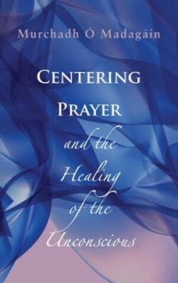 Centering Prayer and the Healing of the Unconscious