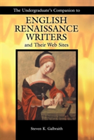 Undergraduate's Companion to English Renaissance Writers and Their Web Sites