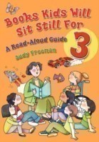 Books Kids Will Sit Still For 3: A Read-Aloud Guide
