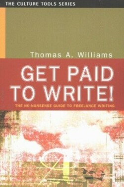 Get Paid to Write! The No-Nonsense Guide to Freelance Writing