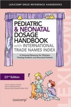 Pediatric & Neonatal Dosage Handbook w/International Trade Names Index, 22nd Ed.