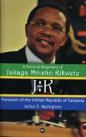 JK: A Political Biography of Jakaya Mrisho Kikwete