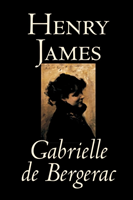 Gabrielle de Bergerac by Henry James, Fiction, Classics, Literary
