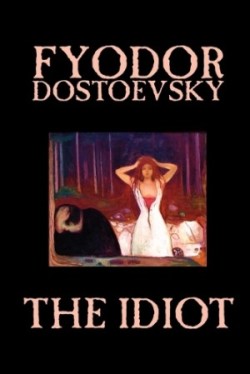 Idiot by Fyodor Mikhailovich Dostoevsky, Fiction, Classics