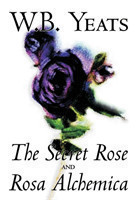 Secret Rose and Rosa Alchemica by W.B.Yeats, Fiction, Literary, Classics