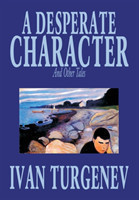 Desperate Character and Other Stories by Ivan Turgenev, Fiction, Classics, Literary, Short Stories