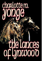 Lances of Lynwood by Charlotte M. Yonge, Fiction, Literary, Historical