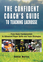 Confident Coach's Guide to Teaching Lacrosse