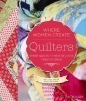 Quilters, Their Quilts, Their Studios, Their Stories