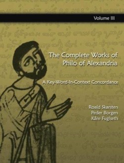 Complete Works of Philo of  Alexandria: A Key-Word-In-Context Concordance (Vol 3)