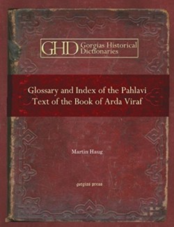 Glossary and Index of the Pahlavi Text of the Book of Arda Viraf