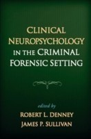 Clinical Neuropsychology in the Criminal Forensic Setting