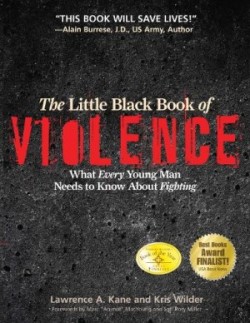 The Little Black Book of Violence What Every Young Man Needs to Know About Fighting