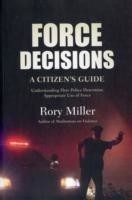 Force Decisions A Citizen's Guide to Understanding How Police Determine Appropriate Use of Force