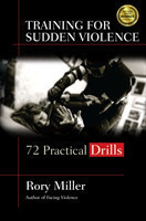 Training for Sudden Violence 72 Practical Drills