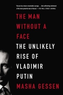 Man Without a Face: The Unlikely Rise of Vladimir Putin