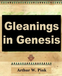 Gleanings in Genesis (Volume I)