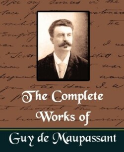 Complete Works of Guy de Maupassant (New Edition)