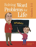 Solving Word Problems for Life, Grades 3-5