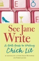 See Jane Write A Girl's Guide to Writing Chick Lit