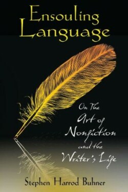 Ensouling Language: On the Art of Nonfiction and the Writer S Life