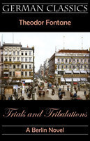 Trials and Tribulations. A Berlin Novel (Irrungen, Wirrungen)