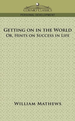 Getting on in the World; Or, Hints on Success in Life