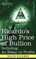 Ricardo's High Price of Bullion Including, an Essay on Profits