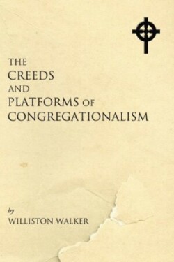 Creeds and Platforms of Congregationalism