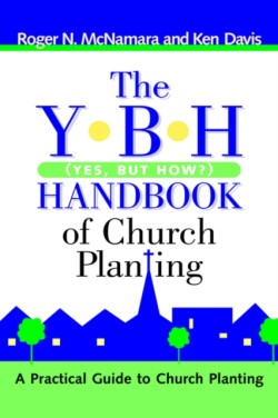 Y-B-H Handbook of Church Planting (Yes, But How?)