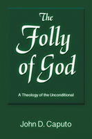 The Folly of God : A Theology of the Unconditional