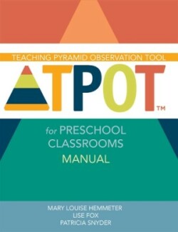 Teaching Pyramid Observation Tool (TPOT™) for Preschool Classrooms Manual