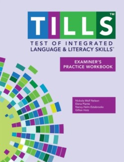 Test of Integrated Language and Literacy Skills® (TILLS®) Examiner's Practice Workbook