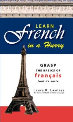 Learn French In A Hurry Grasp the Basics of Francais Tout De Suite