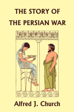 Story of the Persian War from Herodotus, Illustrated Edition (Yesterday's Classics)