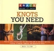 Knack Knots You Need Step-By-Step Instructions For More Than 100 Of The Best Sailing, Fishing, Climb