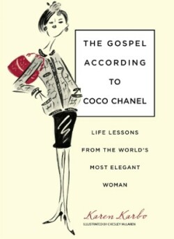 Gospel According to Coco Chanel Life Lessons From The World's Most Elegant Woman