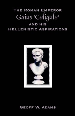Roman Emperor Gaius 'Caligula' and His Hellenistic Aspirations
