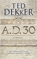 Dekker, Ted - A.D. 30 A Novel