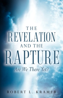 Revelation and the Rapture-Are We There Yet?