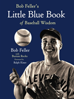 Bob Feller's Little Blue Book of Baseball Wisdom