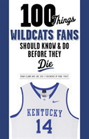 100 Things Wildcats Fans Should Know & Do Before They Die