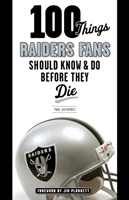 100 Things Raiders Fans Should Know & Do Before They Die