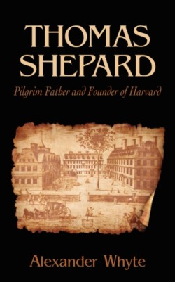 Thomas Shepard, Pilgrim Father and Founder of Harvard