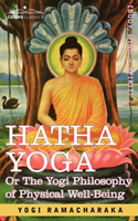 Hatha Yoga Or, the Yogi Philosophy of Physical Well-Being